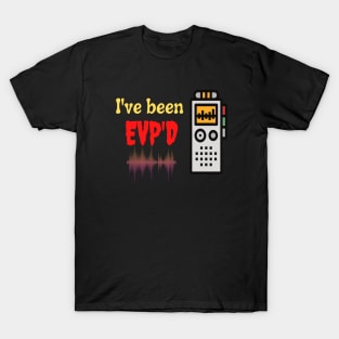 I've been EVP'D T-Shirt